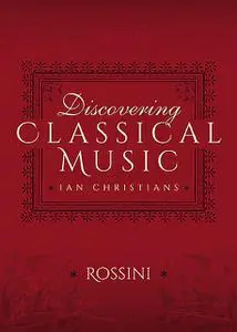 «Discovering Classical Music: Rossini» by Ian Christians, Sir Charles Groves CBE