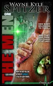 «The Men | A Tale of Alien Terror (Part One)» by Wayne Kyle Spitzer