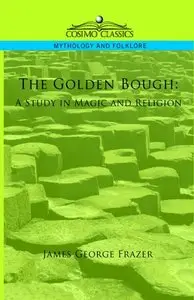 James George Frazer  - The Golden Bough: A Study in Magic and Religion (Repost)