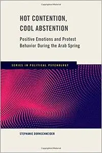 Hot Contention, Cool Abstention: Positive Emotions and Protest Behavior During the Arab Spring