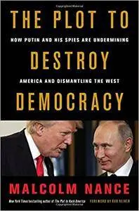 The Plot to Destroy Democracy: How Putin and His Spies Are Undermining America and Dismantling the West