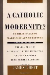 A Catholic Modernity?: Charles Taylor's Marianist Award Lecture (repost)