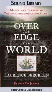 Over the Edge of the World: Magellan's Terrifying Circumnavigation of the Globe [Audiobook] {Repost}