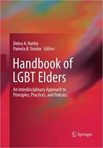 Handbook of LGBT Elders: An Interdisciplinary Approach to Principles, Practices, and Policies (Repost)