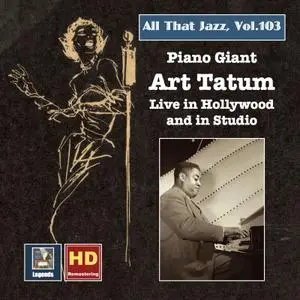 Art Tatum - All That Jazz, Vol. 103- Piano Giant – Art Tatum Live in Hollywood and in Studio (2018) [Official Digital Download]
