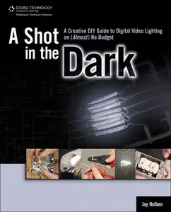 A Shot in the Dark: A Creative DIY Guide to Digital Video Lighting on (Almost) No Budget (repost)