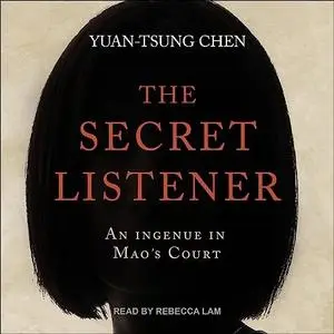 The Secret Listener: An Ingenue in Mao's Court [Audiobook]