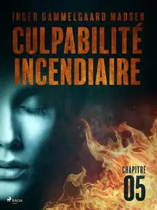 «Culpabilité incendiaire – Chapitre 5» by Inger Gammelgaard Madsen