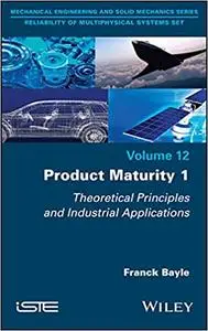 Product Maturity 1: Theoretical Principles and Industrial Applications