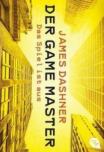 Dashner, James - Der Game Master 3 - Das Spiel ist aus