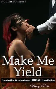 «Make Me Yield» by Daisy Rose