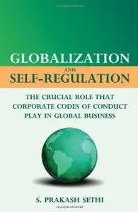 Globalization and Self-Regulation: The Crucial Role that Corporate Codes of Conduct Play in Global Business