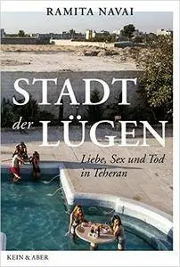 Stadt der Lügen: Liebe, Sex und Tod in Teheran