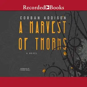 «A Harvest of Thorns» by Corban Addison