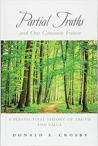 Partial Truths and Our Common Future: A Perspectival Theory of Truth and Value