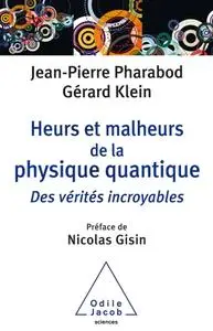 Jean-Pierre Pharabod, Gérard Klein, "Heurs et malheurs de la physique quantique: Des vérités incroyables"