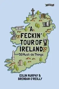 «A Feckin' Tour of Ireland» by Colin Murphy