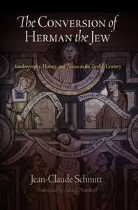 The Conversion of Herman the Jew: Autobiography, History, and Fiction in the Twelfth Century