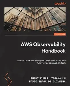 AWS Observability Handbook: Monitor, trace, and alert your cloud applications with AWS' myriad observability tools [Repost]