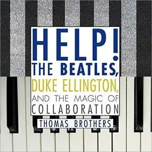 Help!: The Beatles, Duke Ellington, and the Magic of Collaboration [Audiobook]