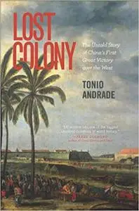 Lost Colony: The Untold Story of Chinas First Great Victory over the West