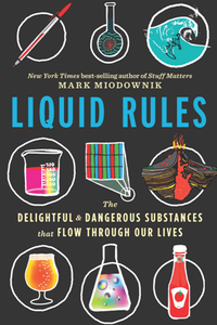 Liquid Rules : The Delightful and Dangerous Substances That Flow Through Our Lives