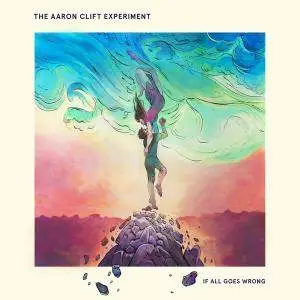 The Aaron Clift Experiment - If All Goes Wrong (2018)