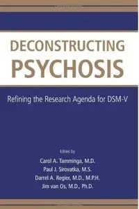 Deconstructing Psychosis: Refining the Research Agenda for Dsm-v (repost)
