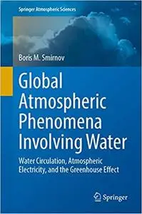 Global Atmospheric Phenomena Involving Water: Water Circulation, Atmospheric Electricity, and the Greenhouse Effect