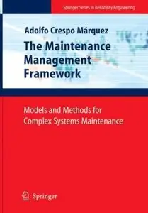 The Maintenance Management Framework: Models and Methods for Complex Systems Maintenance