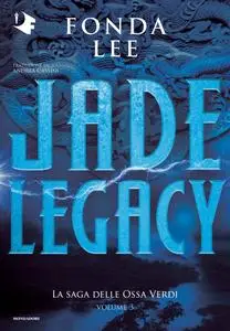 Fonda Lee - Jade legacy. La saga delle Ossa Verdi