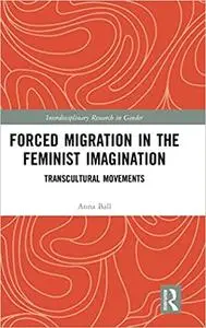 Forced Migration in the Feminist Imagination: Transcultural Movements