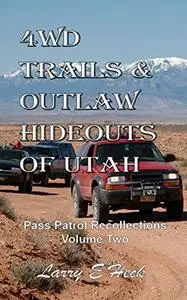 4WD Trails & Outlaw Hideouts of Utah: Pass Patrol Recollections Volume Two