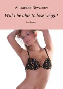 «Will I be able to lose weight» by Nevzorov Alexander