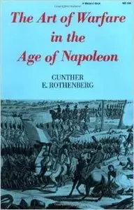 The Art of Warfare in the Age of Napoleon by Gunther E. Rothenberg