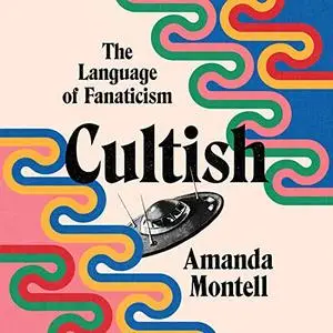 Cultish: The Language of Fanaticism [Audiobook]