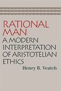 Rational Man: A Modern Interpretation of Aristotelian Ethics