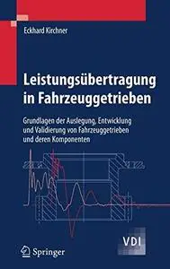 Leistungsübertragung in Fahrzeuggetrieben: Grundlagen der Auslegung, Entwicklung und Validierung von Fahrzeuggetrieben und dere