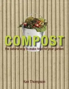 Compost: The natural way to make food for your garden