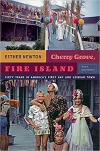 Cherry Grove, Fire Island: Sixty Years in America's First Gay and Lesbian Town