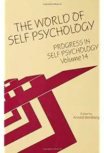 Progress in Self Psychology, V. 14: The World of Self Psychology