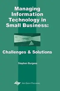 Managing Information Technology in Small Business: Challenges and Solutions