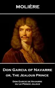 «Don Garcia of Navarre or, The Jealous Prince» by Jean-Baptiste Molière