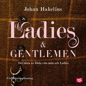 «Ladies and gentlemen - det bästa ur Döda vita män och Ladies» by Johan Hakelius