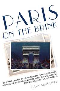Paris on the Brink : The 1930s Paris of Jean Renoir, Salvador Dali, Simone De Beauvoir, Andre Gide, Sylvia Beach, Leon Blum