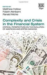 Complexity and Crisis in the Financial System: Critical Perspectives on the Evolution of American and British Banking