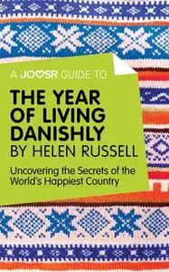 «A Joosr Guide to... The Year of Living Danishly by Helen Russell» by Joosr