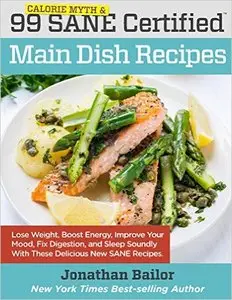 99 Calorie Myth and SANE Certified Main Dish Recipes Volume 1