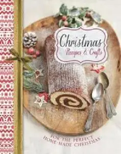 Christmas Recipes & Crafts: For the perfect home-made Christmas