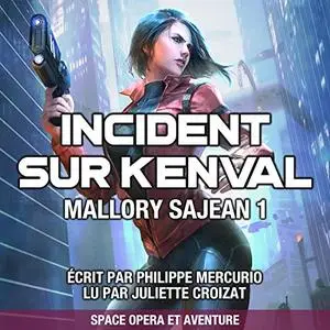Philippe Mercurio, "Incident Sur Kenval: Space Opera & Aventure - Mallory Sajean 1"